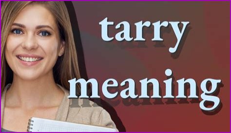 What is the meaning of tarry not?